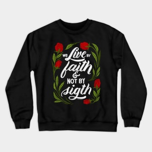 We live by faith and not by sight. 2 Corinthians 5:7 Crewneck Sweatshirt